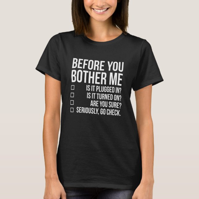 Before You Bother Me Tech Techie Funny IT Sysadmin T-Shirt (Front)