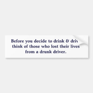 Before you decide to drink & drive think of tho... bumper sticker
