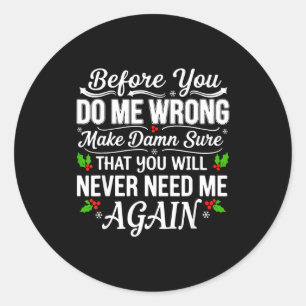 Before You Do Me Wrong Make Sure That You Will Nev Classic Round Sticker