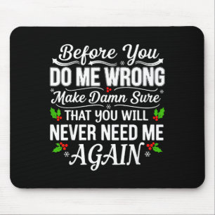 Before You Do Me Wrong Make Sure That You Will Nev Mouse Pad