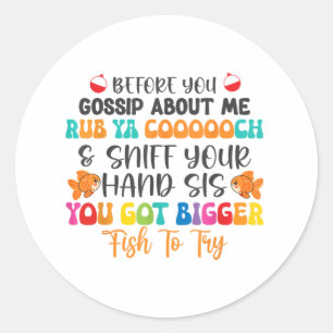 Before You Gossip About Me Rub Ya Coooooch &amp; S Classic Round Sticker