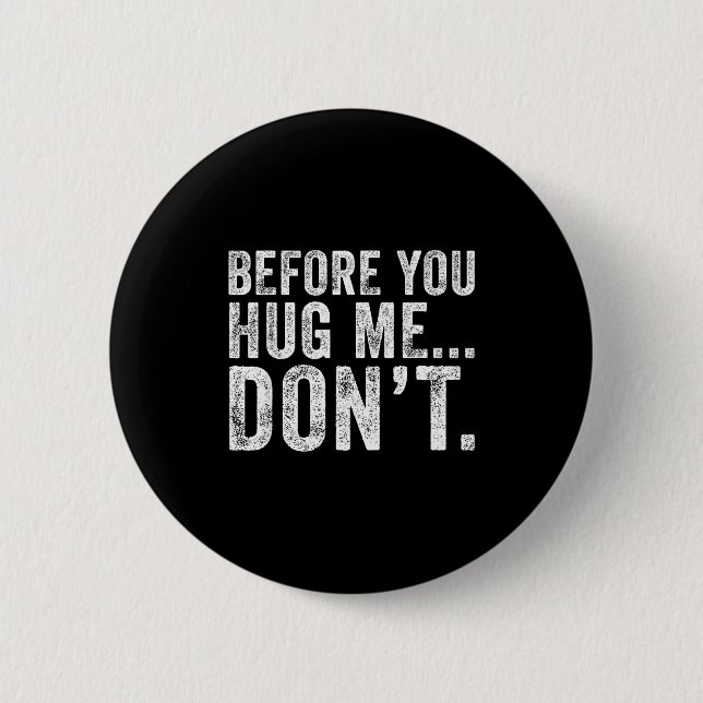 Before You Hug Me Don't Funny Meme Sarcastic  6 Cm Round Badge (Front)