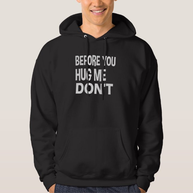 Before You Hug Me Don't Hoodie (Front)