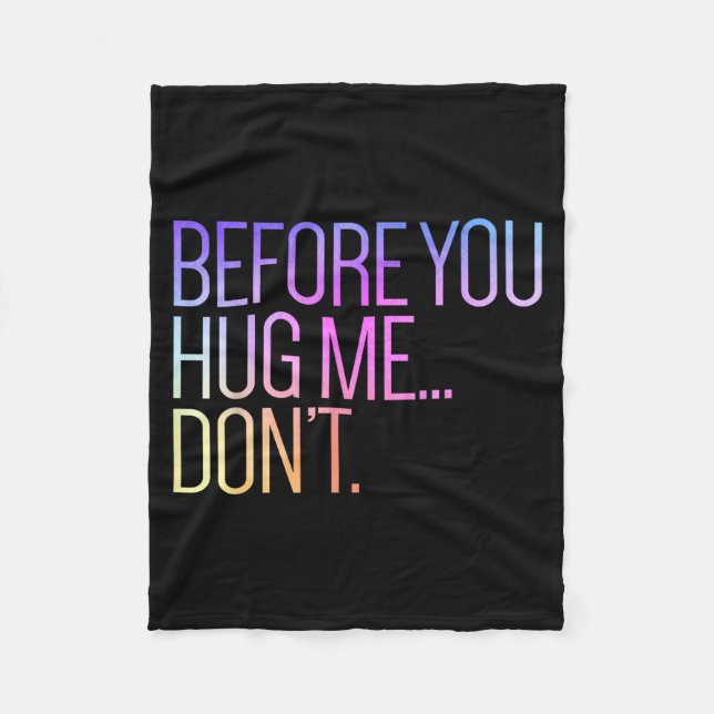 Before You Hug Me Don't Like Hugs Funny Not A Hugg Fleece Blanket (Front)