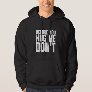 Before You Hug Me Don't Quote Sarcasm Hoodie