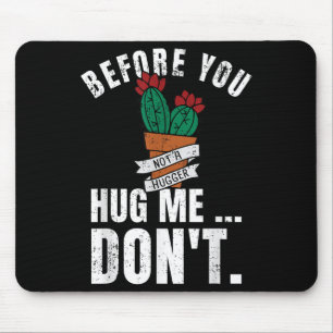 Before You Hug Me Don't Shirt, Funny Not A Hugger Mouse Pad
