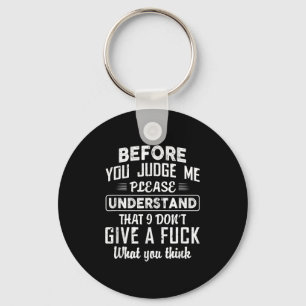 Before You Judge Me Please Understand That I Don't Key Ring