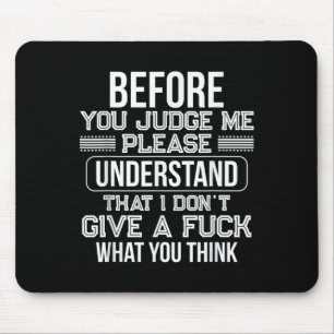 Before You Judge Me Please Understand That I Don't Mouse Pad