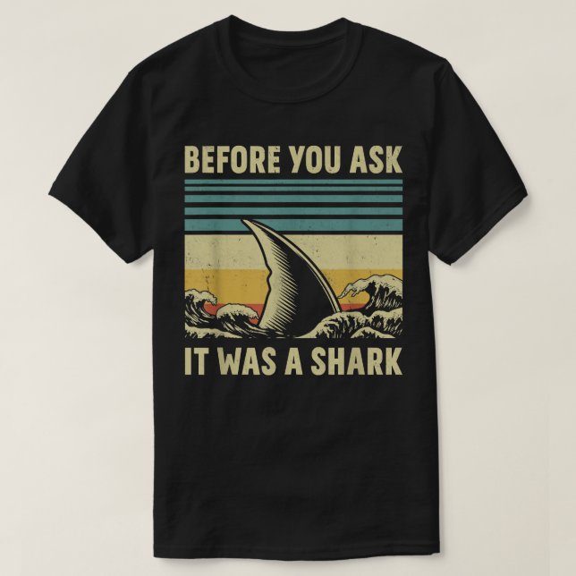 Before Your Ask It Was A Shark Funny Amputation Su T-Shirt (Design Front)