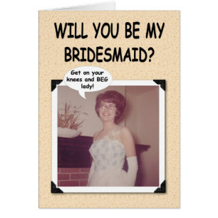 Beg fo Bridesmaid
