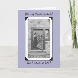 Beg fo Bridesmaid Card