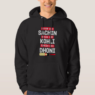 Begin Sachin Live Like Kohli Finish Dhoni Cricket  Hoodie