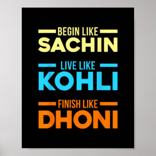 Begin Sachin Live Like Kohli Finish Dhoni Cricket  Poster
