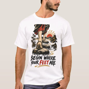 Begin Where Your Feet Are Zen T-Shirt