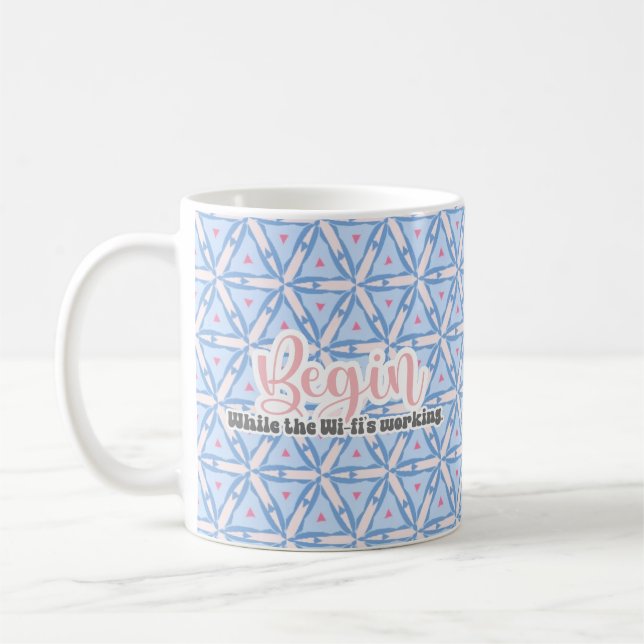Begin, While the Wi-Fi's Working Coffee Mug (Left)