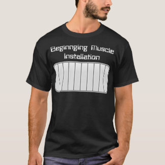 Beginning Muscle Installation T-Shirt