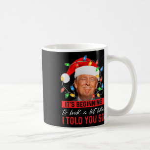 Beginning To Look A Lot Like I Told You So Trump X Coffee Mug