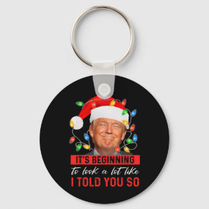 Beginning To Look A Lot Like I Told You So Trump X Key Ring