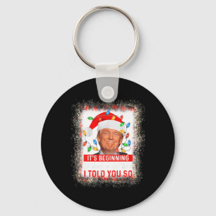 Beginning To Look A Lot Like I Told You So Trump X Key Ring