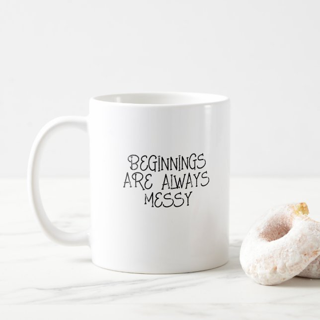 Beginnings Are Always Messy - Motivational Mug (With Donut)