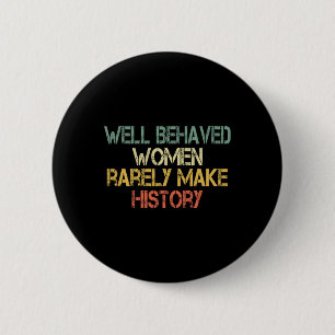 Behaved Women Rarely Make History Feminism Fun Equ 6 Cm Round Badge