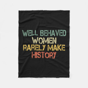 Behaved Women Rarely Make History Feminism Fun Equ Fleece Blanket