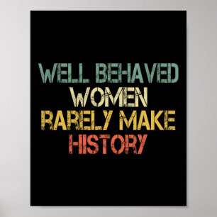 Behaved Women Rarely Make History Feminism Fun Equ Poster
