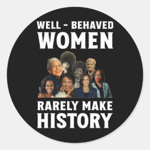 - Behaved Women Rarely Make History Kamala Harris Classic Round Sticker