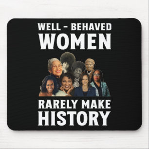 - Behaved Women Rarely Make History Kamala Harris  Mouse Pad