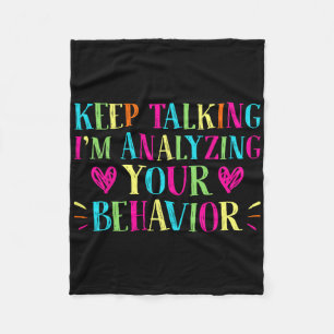 Behavior Analyst - Keep Talking I'm Analyzing Your Fleece Blanket