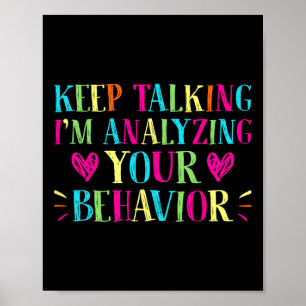 Behavior Analyst - Keep Talking I'm Analyzing Your Poster