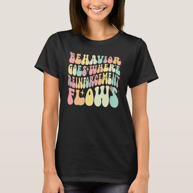 Behavior Goes Where Reinforcement Flows ABA Men Wo T-Shirt (Front)