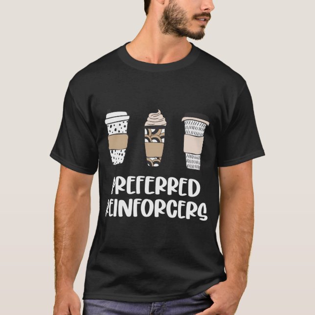 Behaviour Analyst Coffee For Bcba Rbt Aba Therapis T-Shirt (Front)