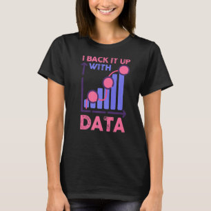 Behaviour Analyst Data Analyst I Back It Up With D T-Shirt