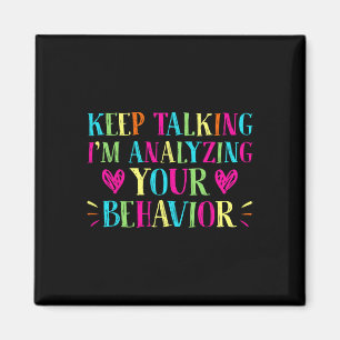 Behaviour Analyst - Keep Talking I'm Analysing You Magnet