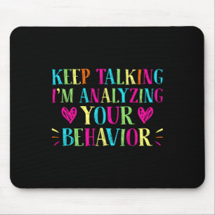 Behaviour Analyst - Keep Talking I'm Analysing You Mouse Pad