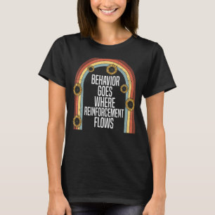 Behaviour Goes Where Reinforcement Flows ABA Thera T-Shirt