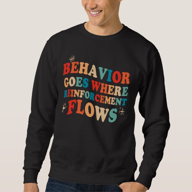 Behaviour Goes Where Reinforcement Flows BCBA ABA Sweatshirt (Front)