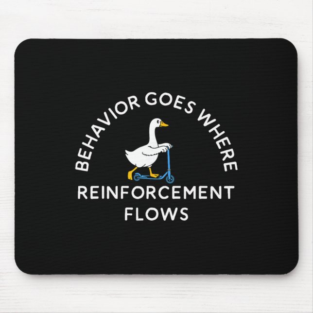 Behaviour Goes Where Reinforcement Flows Behaviour Mouse Pad (Front)