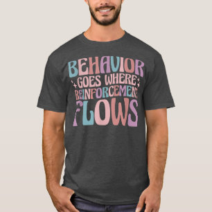 Behaviour Goes Where Reinforcement Flows Behaviour T-Shirt
