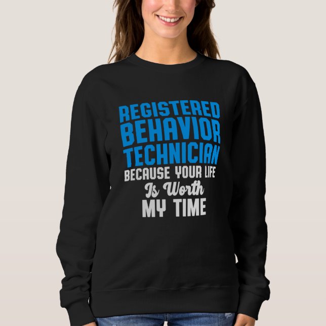 Behaviour Technician Time Behavioural Tech Rbt Sweatshirt (Front)