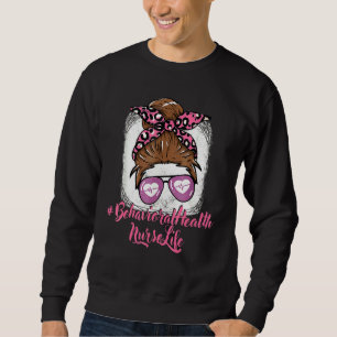 Behavioural Health Nurse Nursing For Women Girls N Sweatshirt
