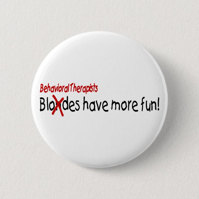 Behavioural Therapists Have More Fun 6 Cm Round Badge (Front)