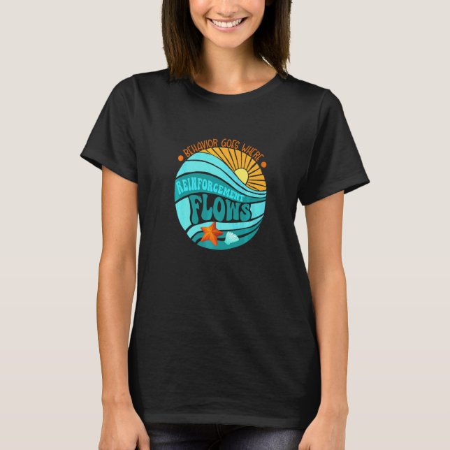 Behaviours Goes Where Reinforcement Flows Aba Bcba T-Shirt (Front)