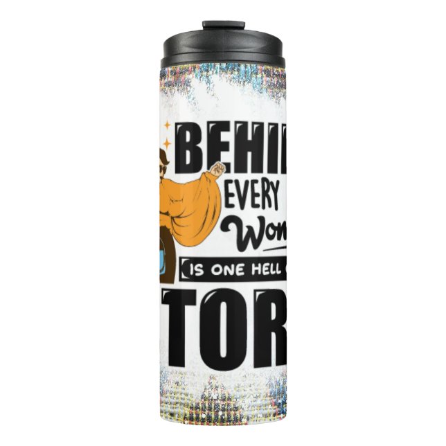Behind ever woman is one hell of a history thermal tumbler (Front)