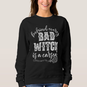Behind Every Bad Witch Is A Car Seat Halloween Sweatshirt