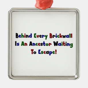 Behind Every Brickwall Is An Ancestor ... Metal Ornament