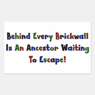 Behind Every Brickwall Is An Ancestor ... Rectangular Sticker
