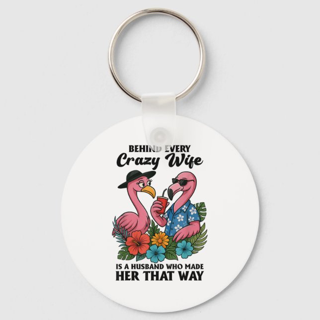 Behind Every Crazy Wife Is A Husband Who Made Her  Key Ring (Front)