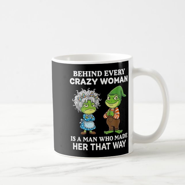 Behind Every Crazy Woman Is A Man Who Made Her Tha Coffee Mug (Right)